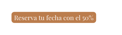 Reserva tu fecha con el 50
