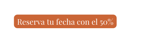 Reserva tu fecha con el 50