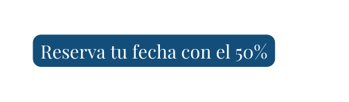Reserva tu fecha con el 50